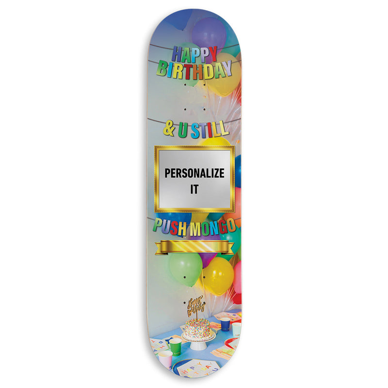 CCS Customs Birthday Skateboard Deck - And U Still Push Mongo - 8.375